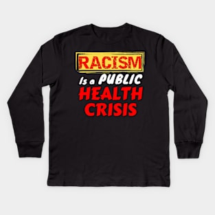 Racism is a public health crisis - don't get sick Kids Long Sleeve T-Shirt